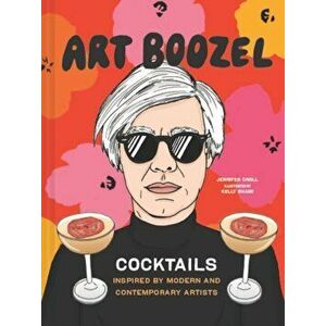 Art Boozel. Cocktails Inspired by Modern and Contemporary Artists, Hardback - Jennifer Croll imagine