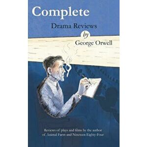 Complete drama reviews by George Orwell. Reviews of plays and films by the author of Animal Farm and Nineteen Eighty-Four, Paperback - *** imagine