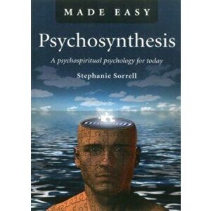 Psychosynthesis Made Easy - A psychospiritual psychology for today, Paperback - Stephanie Sorrell imagine