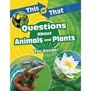 This or That Questions About Animals and Plants. You Decide!, Hardback - Kathryn Clay imagine