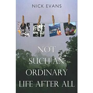 Not Such an Ordinary Life After All, Paperback - Nick Evans imagine