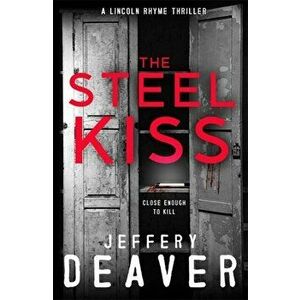 The Steel Kiss. Lincoln Rhyme Book 12, Paperback - Jeffery Deaver imagine