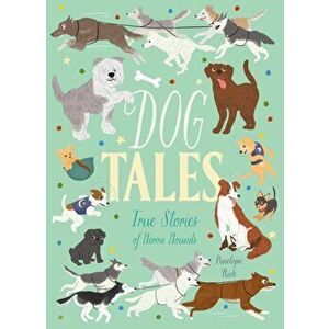 Dog Tales. True Stories of Heroic Hounds, Paperback - Penelope Rich imagine