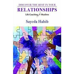 Discover the Best in Your Relationships. Life Coaching For Muslims, Paperback - Sayeda Habib imagine