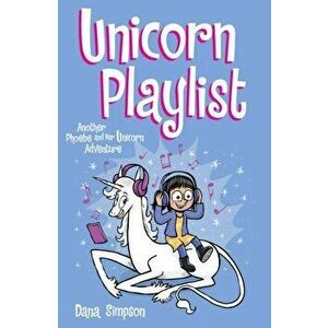 Unicorn Playlist. Another Phoebe and Her Unicorn Adventure, Paperback - Dana Simpson imagine