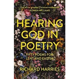 Hearing God in Poetry. Fifty Poems for Lent and Easter, Paperback - Richard Harries imagine