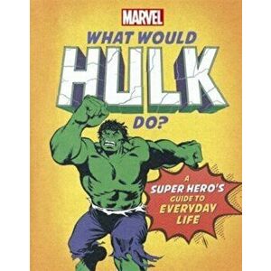 What Would Hulk Do?. A super hero's guide to everyday life, Hardback - Susie Rae imagine