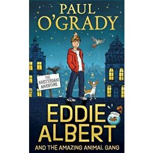 Eddie Albert and the Amazing Animal Gang: The Amsterdam Adventure, Paperback - Paul O'Grady imagine