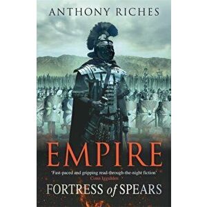 Fortress of Spears: Empire III, Paperback - Anthony Riches imagine
