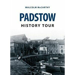 Padstow History Tour, Paperback - Malcolm McCarthy imagine