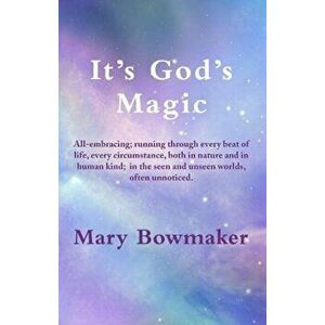 It's God's Magic, Paperback - Mary Bowmaker imagine