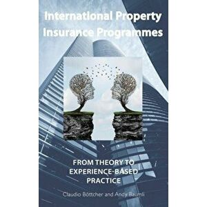 International Property Insurance Programmes: From Theory To Experience-based Practice, Hardcover - Claudio Böttcher imagine