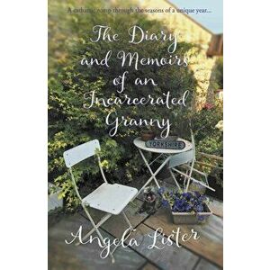 The Diary and Memoirs of an Incarcerated Granny, Paperback - Angela Lister imagine