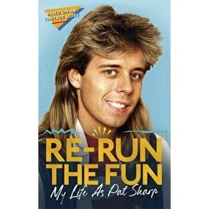 Re-run the Fun. My Life as Pat Sharp, Paperback - Luke Catterson imagine