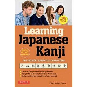 Learning Japanese Kanji. The 520 Most Essential Characters (With online audio and bonus materials), Paperback - Glen Nolan Grant imagine