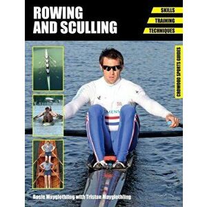 Rowing and Sculling. Skills. Training. Techniques, Paperback - Rosie Mayglothling imagine