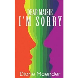 Dear Maisie, I'm Sorry, Paperback - Diane Maender imagine
