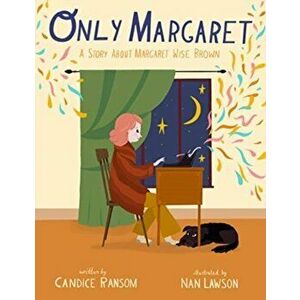 Only Margaret. A Story about Margaret Wise Brown, Hardback - Candice Ransom imagine