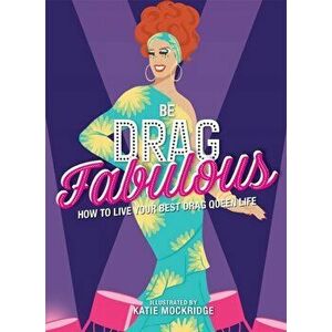Be Drag Fabulous. How to Live Your Best Drag Queen Life, Hardback - Katie Mockridge imagine