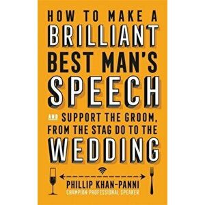 How To Make a Brilliant Best Man's Speech. and support the groom, from the stag do to the wedding, Paperback - Phillip Khan-Panni imagine