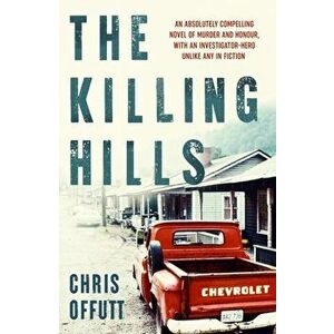 The Killing Hills. A Times & Sunday Times Thriller of the Year, Paperback - Chris Offutt imagine