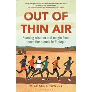 Out of Thin Air. Running Wisdom and Magic from Above the Clouds in Ethiopia, Paperback - Crawley Michael Crawley imagine