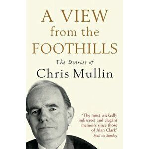 A View From The Foothills. The Diaries of Chris Mullin, Main, Paperback - Chris Mullin imagine