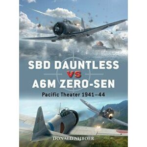 SBD Dauntless vs A6M Zero-sen. Pacific Theater 1941-44, Paperback - Donald Nijboer imagine
