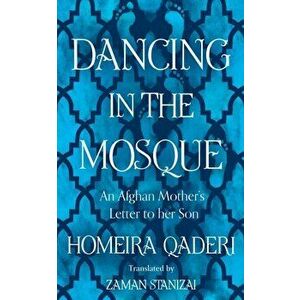 Dancing in the Mosque, Paperback - Homeira Qaderi imagine