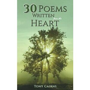 30 Poems Written From the Heart, Paperback - Tony Cairns imagine