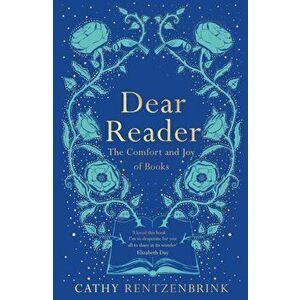 Dear Reader. The Comfort and Joy of Books, Paperback - Cathy Rentzenbrink imagine