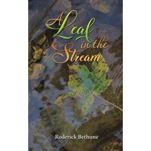 A Leaf in the Stream, Hardback - Roderick Bethune imagine