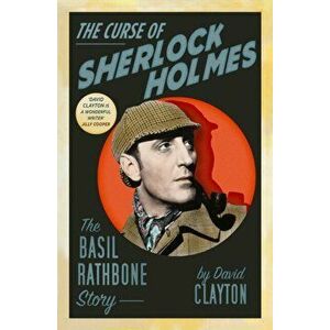 The Curse of Sherlock Holmes. The Basil Rathbone Story, 2 New edition, Paperback - David Clayton imagine