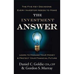 The Investment Answer. Learn to manage your money and protect your financial future, Paperback - Daniel Goldie imagine