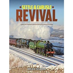 Settle & Carlisle Revival. The Line that refused to die, Hardback - Brian Sharpe imagine