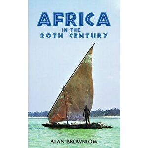 Africa in the 20th Century, Paperback - Alan Brownlow imagine