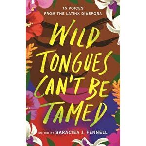 Wild Tongues Can't Be Tamed. 15 Voices from the Latinx Diaspora, Hardback - Various imagine