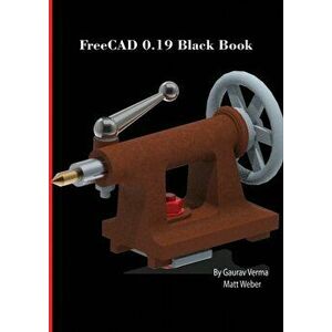 FreeCAD 0.19 Black Book, Paperback - Gaurav Verma imagine