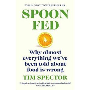 Spoon-Fed. Why almost everything we've been told about food is wrong, Paperback - Tim Spector imagine