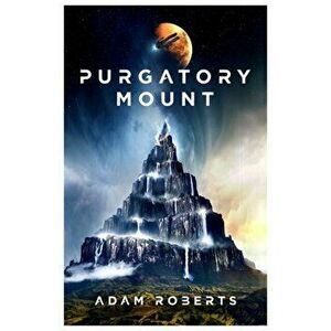 Purgatory Mount, Paperback - Adam Roberts imagine
