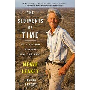 The Sediments Of Time. My Lifelong Search for the Past, Paperback - Samira Leakey imagine