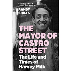 The Mayor of Castro Street. The Life and Times of Harvey Milk, Main, Paperback - Randy (author) Shilts imagine