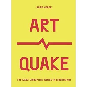 ArtQuake. The Most Disruptive Works in Modern Art, Paperback - Susie Hodge imagine