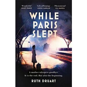 While Paris Slept: A mother faces a heartbreaking choice in this bestselling story of love and courage in World War 2, Paperback - Ruth Druart imagine