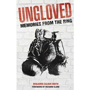Ungloved. Memories from the Ring, Paperback - Benjamin Calder-Smith imagine