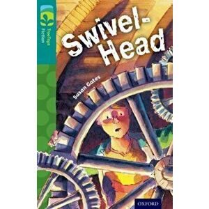 Oxford Reading Tree TreeTops Fiction: Level 16: Swivel-Head, Paperback - Susan Gates imagine