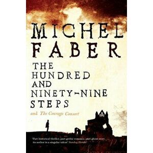 The Hundred and Ninety-Nine Steps: The Courage Consort. Main, Paperback - Michel Faber imagine