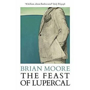 The Feast of Lupercal, Paperback - Brian Moore imagine
