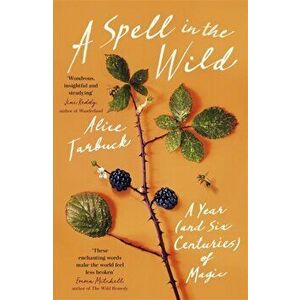 A Spell in the Wild. A Year (and six centuries) of Magic, Paperback - Alice Tarbuck imagine
