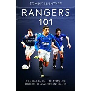 Rangers 101. A Pocket Guide to in 101 Moments, Stats, Characters and Games, Paperback - Tommy McIntyre imagine